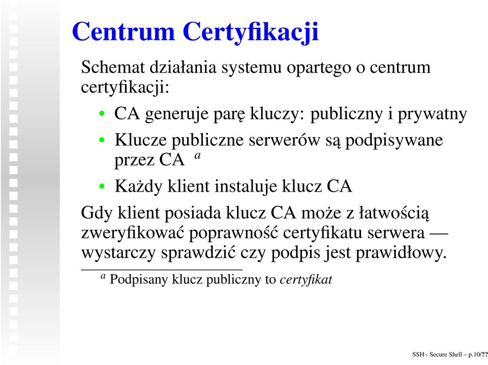 klucz CA Gdy klient posiada klucz CA może z łatwością zweryfikować poprawność certyfikatu serwera