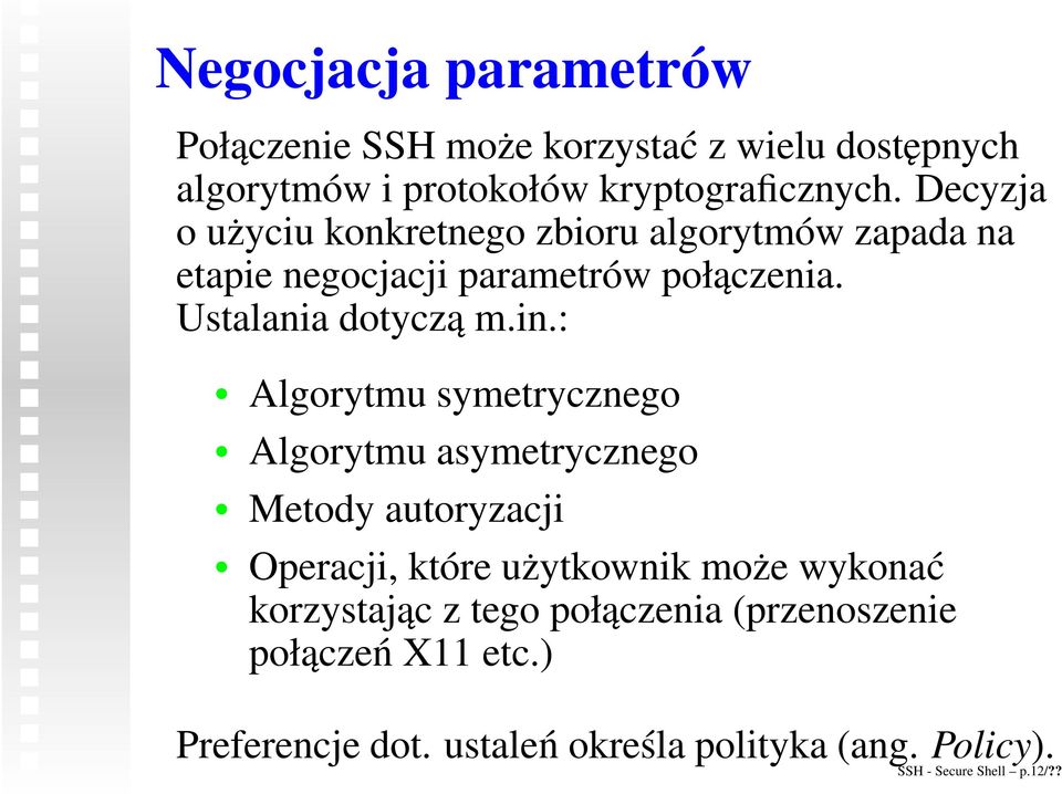 : Algorytmu symetrycznego Algorytmu asymetrycznego Metody autoryzacji Operacji, które użytkownik może wykonać korzystając