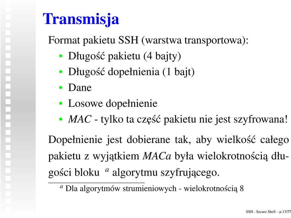 Dopełnienie jest dobierane tak, aby wielkość całego pakietu z wyjątkiem MACa była wielokrotnością