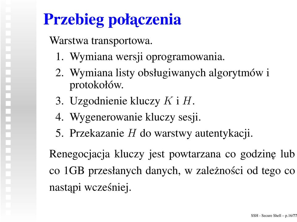 Wygenerowanie kluczy sesji. 5. Przekazanie H do warstwy autentykacji.