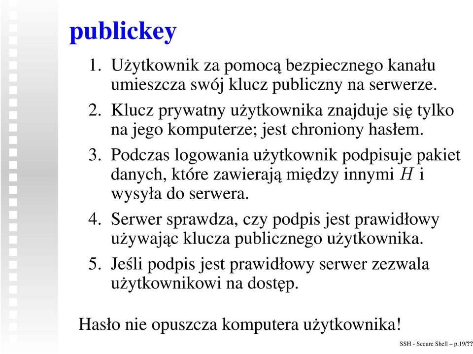 Podczas logowania użytkownik podpisuje pakiet danych, które zawierają między innymi H i wysyła do serwera. 4.