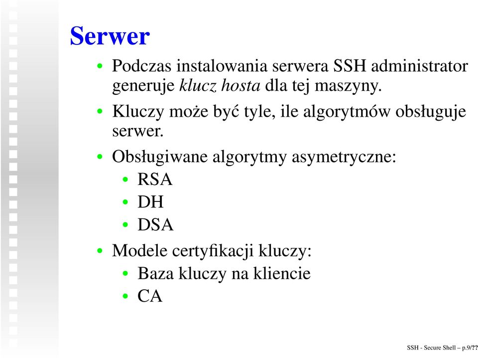 Kluczy może być tyle, ile algorytmów obsługuje serwer.