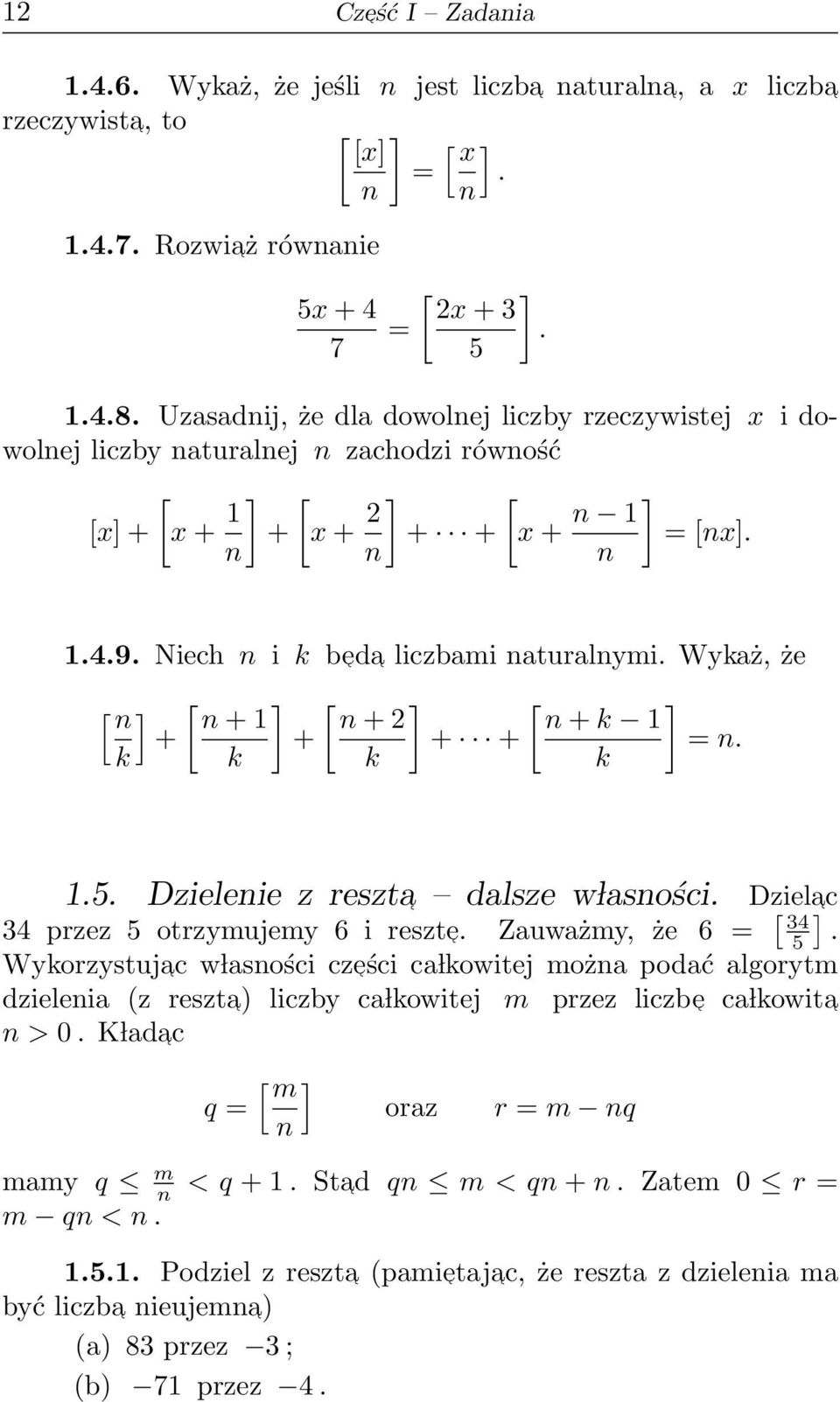 Niech n i k be da liczbami naturalnymi. Wykaż, że [ n ] [ ] [ ] [ ] n + 1 n + 2 n + k 1 + + + + = n. k k k k 1.5. Dzielenie z reszta dalsze w lasności. Dziela c 34 przez 5 otrzymujemy 6 i reszte.