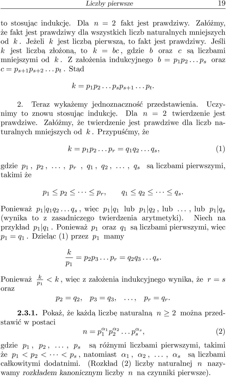 .. p t. Sta d k = p 1 p 2... p s p s+1... p t. 2. Teraz wykażemy jednoznaczność przedstawienia. Uczynimy to znowu stosuja c indukcje. Dla n = 2 twierdzenie jest prawdziwe.