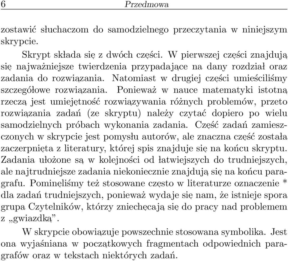 Ponieważ w nauce matematyki istotna rzecza jest umieje tność rozwia zywania różnych problemów, przeto rozwia zania zadań (ze skryptu) należy czytać dopiero po wielu samodzielnych próbach wykonania