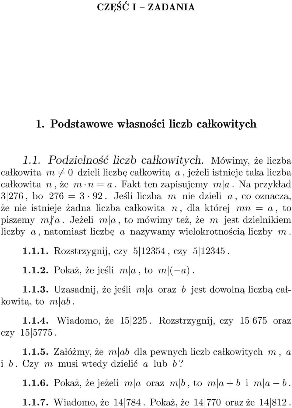 Jeśli liczba m nie dzieli a, co oznacza, że nie istnieje żadna liczba ca lkowita n, dla której mn = a, to piszemy m a.