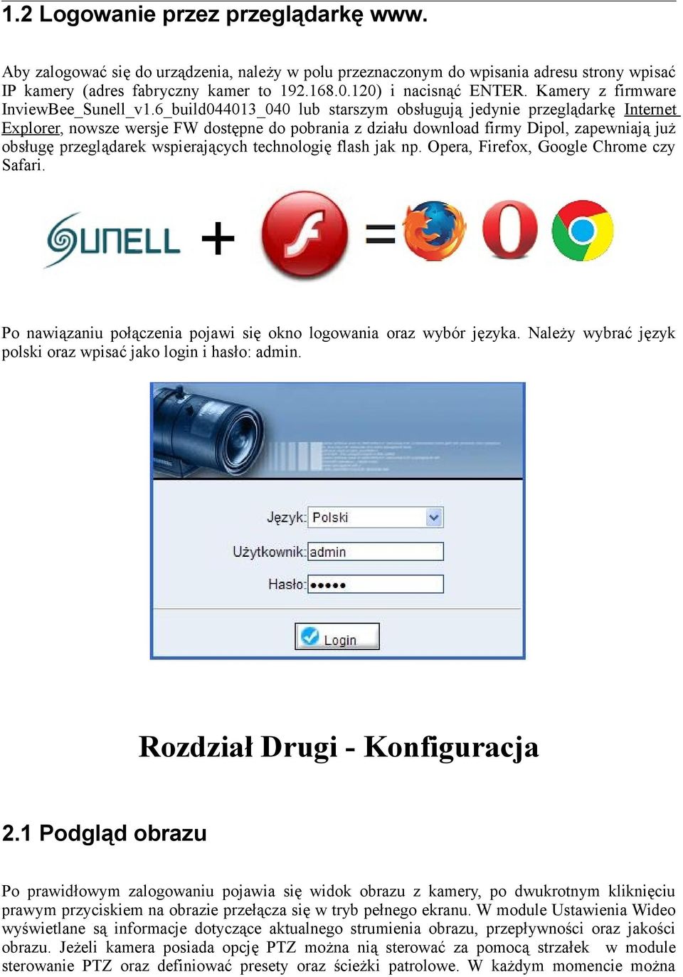6_build044013_040 lub starszym obsługują jedynie przeglądarkę Internet Explorer, nowsze wersje FW dostępne do pobrania z działu download firmy Dipol, zapewniają już obsługę przeglądarek wspierających