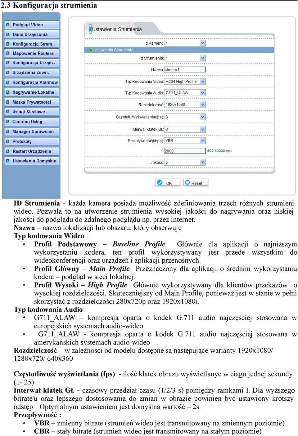 Nazwa nazwa lokalizacji lub obszaru, który obserwuje Typ kodowania Wideo : Profil Podstawowy Baseline Profile Głównie dla aplikacji o najniższym wykorzystaniu kodera, ten profil wykorzystywany jest