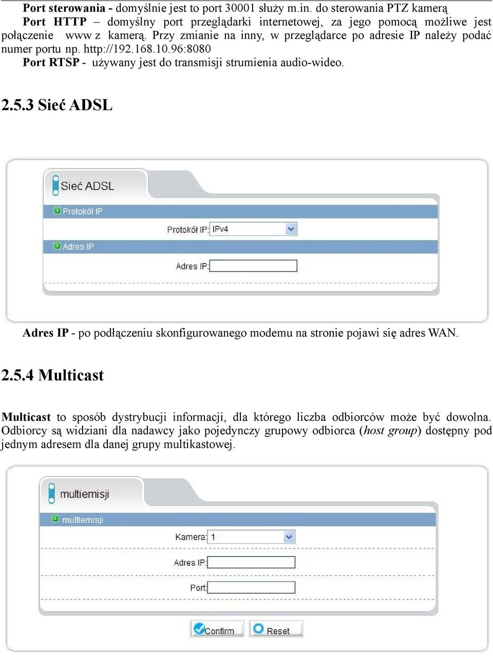 Przy zmianie na inny, w przeglądarce po adresie IP należy podać numer portu np. http://192.168.10.96:8080 Port RTSP - używany jest do transmisji strumienia audio-wideo. 2.5.