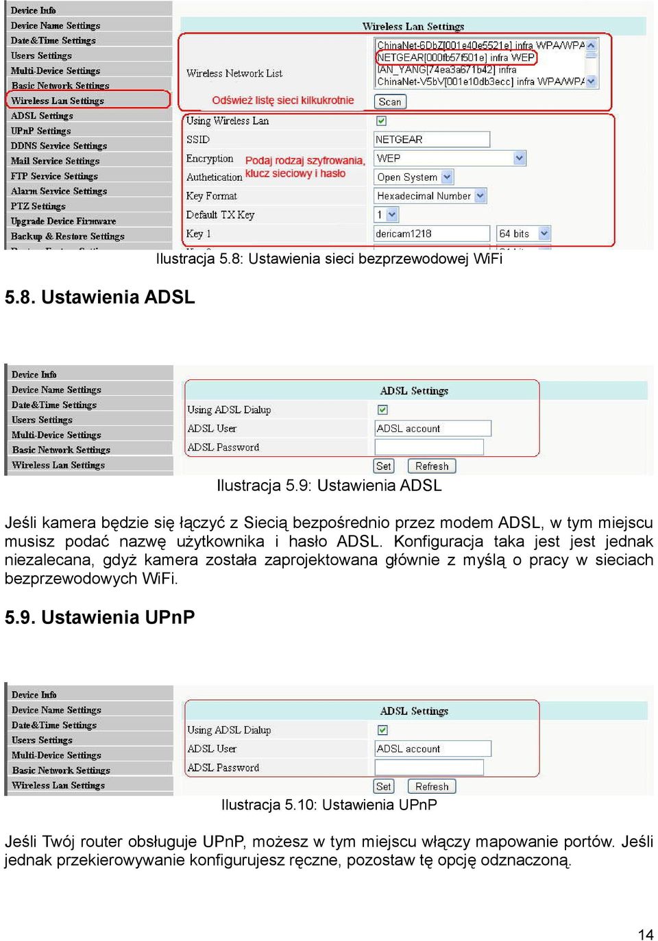 Konfiguracja taka jest jest jednak niezalecana, gdyż kamera została zaprojektowana głównie z myślą o pracy w sieciach bezprzewodowych WiFi. 5.9.