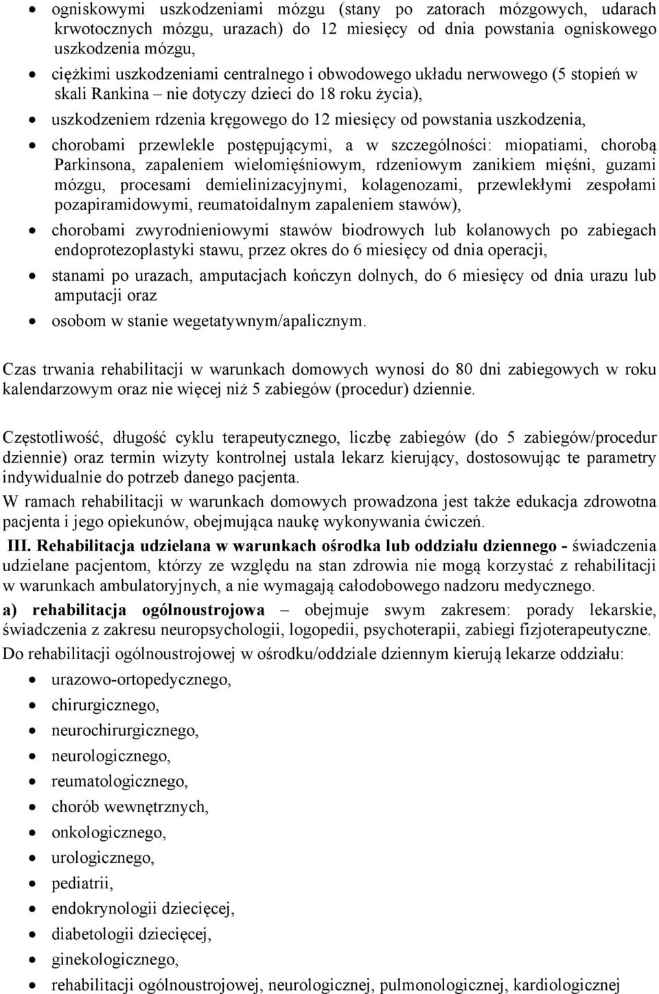 postępującymi, a w szczególności: miopatiami, chorobą Parkinsona, zapaleniem wielomięśniowym, rdzeniowym zanikiem mięśni, guzami mózgu, procesami demielinizacyjnymi, kolagenozami, przewlekłymi