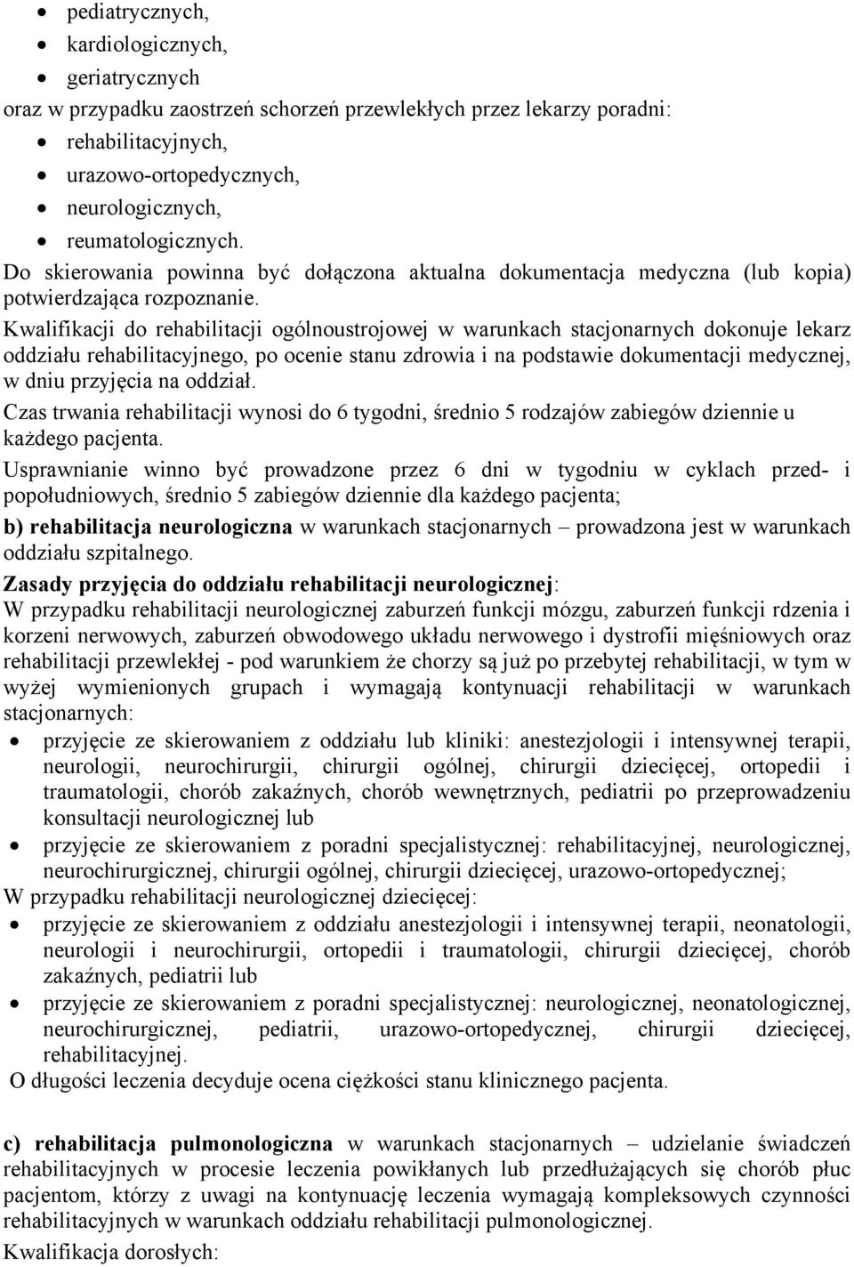 Kwalifikacji do rehabilitacji ogólnoustrojowej w warunkach stacjonarnych dokonuje lekarz oddziału rehabilitacyjnego, po ocenie stanu zdrowia i na podstawie dokumentacji medycznej, w dniu przyjęcia na