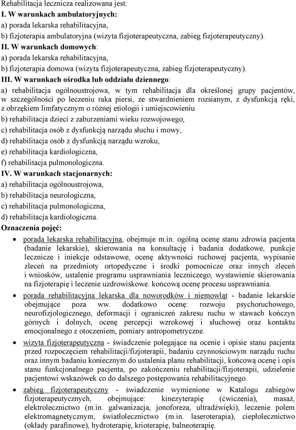 W warunkach ośrodka lub oddziału dziennego: a) rehabilitacja ogólnoustrojowa, w tym rehabilitacja dla określonej grupy pacjentów, w szczególności po leczeniu raka piersi, ze stwardnieniem rozsianym,