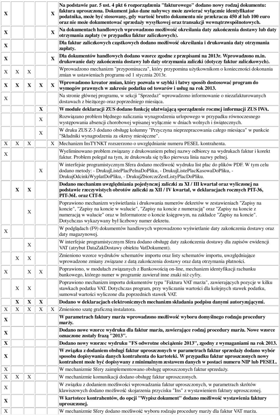 wysyłkowej oraz transakcji wewnątrzwspólnotowych. Na dokumentach handlowych wprowadzono możliwość określania daty zakończenia dostawy lub daty otrzymania zapłaty (w przypadku faktur zaliczkowych).