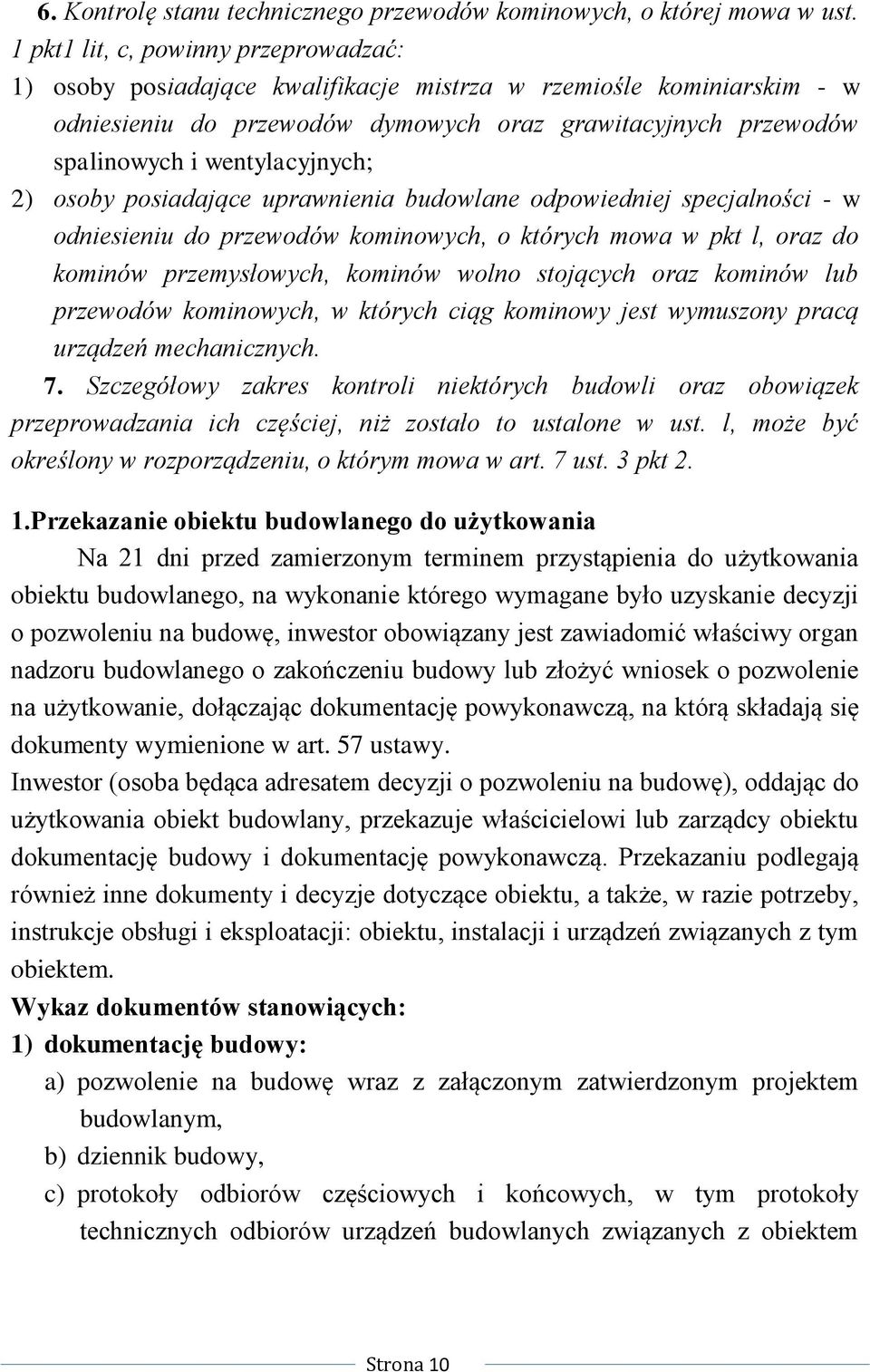 wentylacyjnych; 2) osoby posiadające uprawnienia budowlane odpowiedniej specjalności - w odniesieniu do przewodów kominowych, o których mowa w pkt l, oraz do kominów przemysłowych, kominów wolno