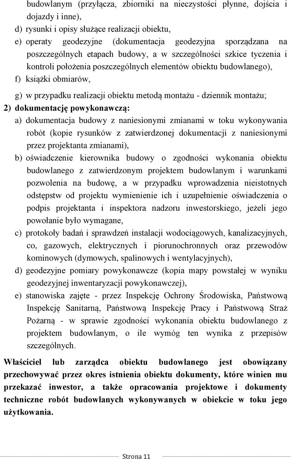 montażu - dziennik montażu; 2) dokumentację powykonawczą: a) dokumentacja budowy z naniesionymi zmianami w toku wykonywania robót (kopie rysunków z zatwierdzonej dokumentacji z naniesionymi przez