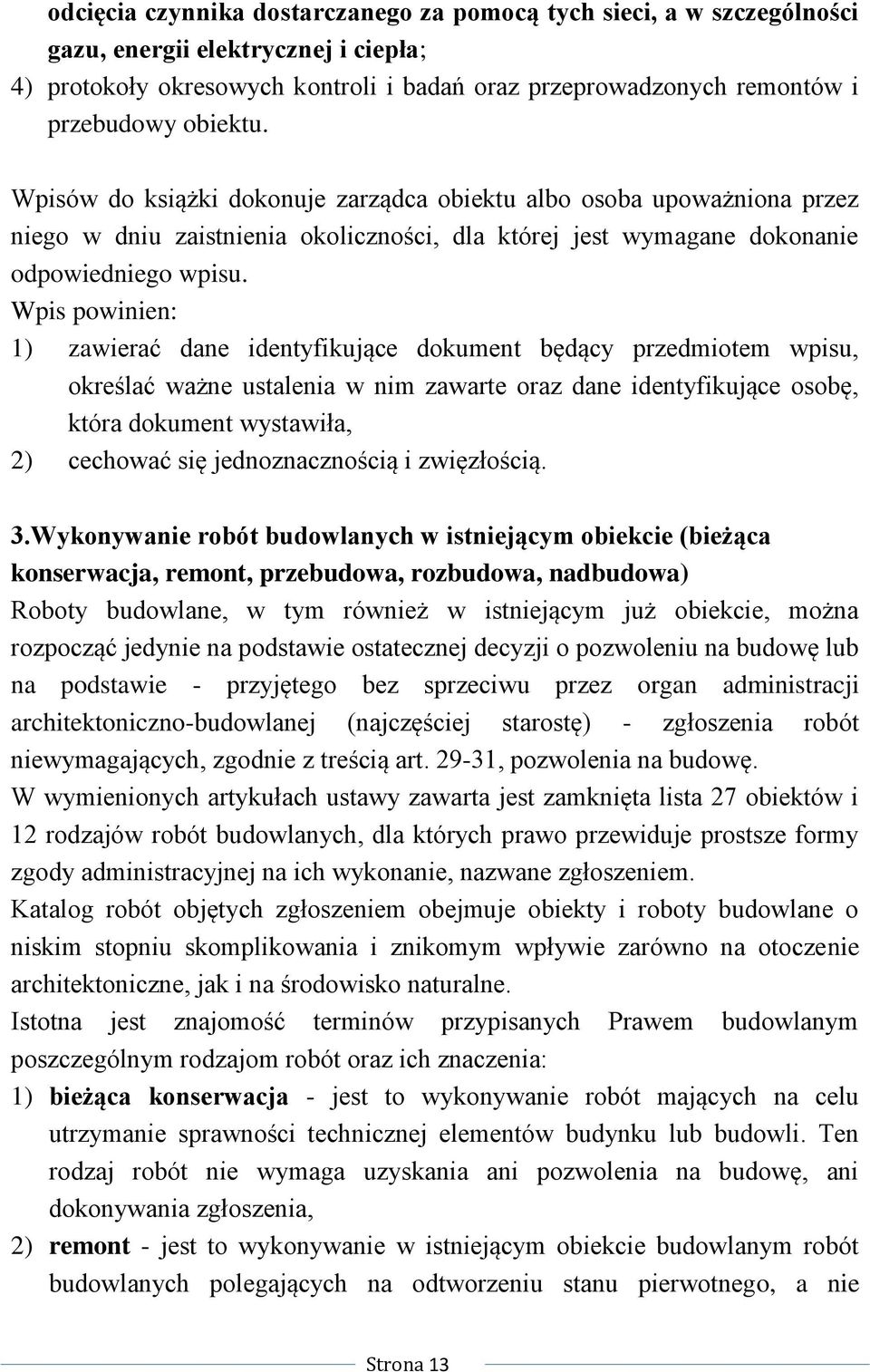 Wpis powinien: 1) zawierać dane identyfikujące dokument będący przedmiotem wpisu, określać ważne ustalenia w nim zawarte oraz dane identyfikujące osobę, która dokument wystawiła, 2) cechować się