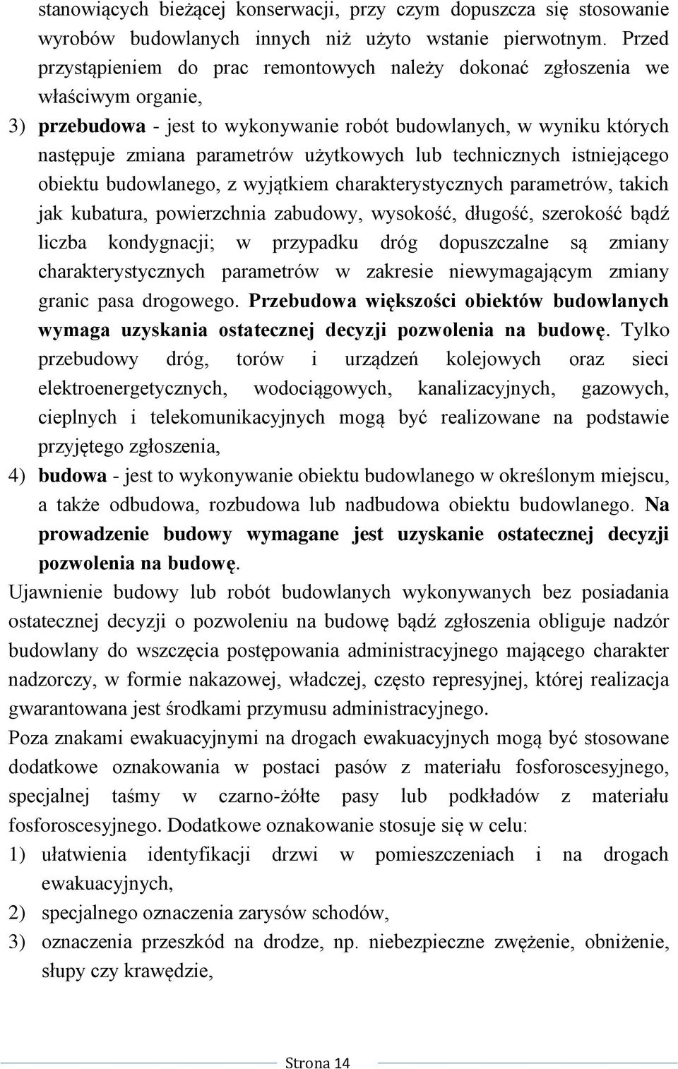lub technicznych istniejącego obiektu budowlanego, z wyjątkiem charakterystycznych parametrów, takich jak kubatura, powierzchnia zabudowy, wysokość, długość, szerokość bądź liczba kondygnacji; w