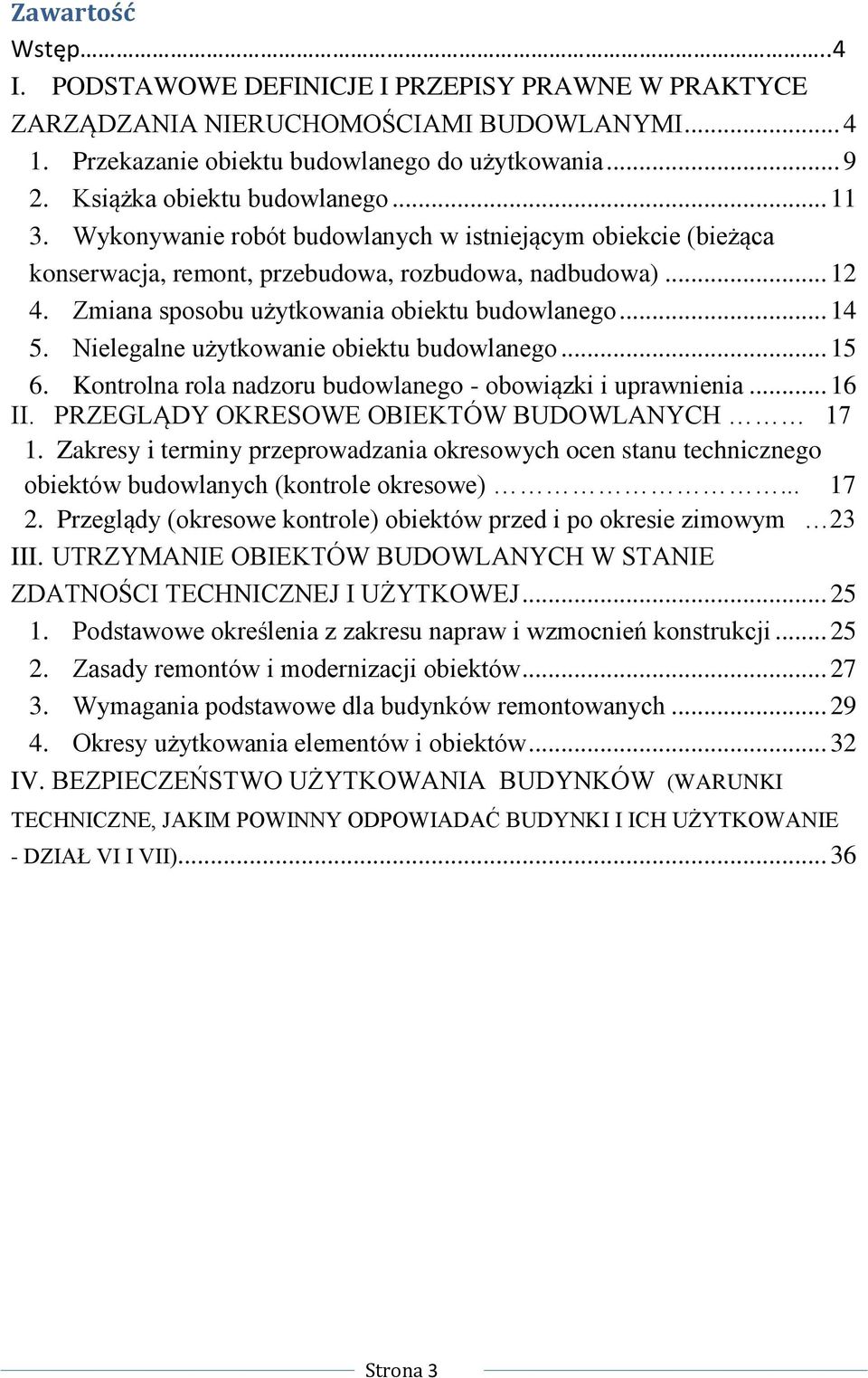 Zmiana sposobu użytkowania obiektu budowlanego... 14 5. Nielegalne użytkowanie obiektu budowlanego... 15 6. Kontrolna rola nadzoru budowlanego - obowiązki i uprawnienia... 16 II.