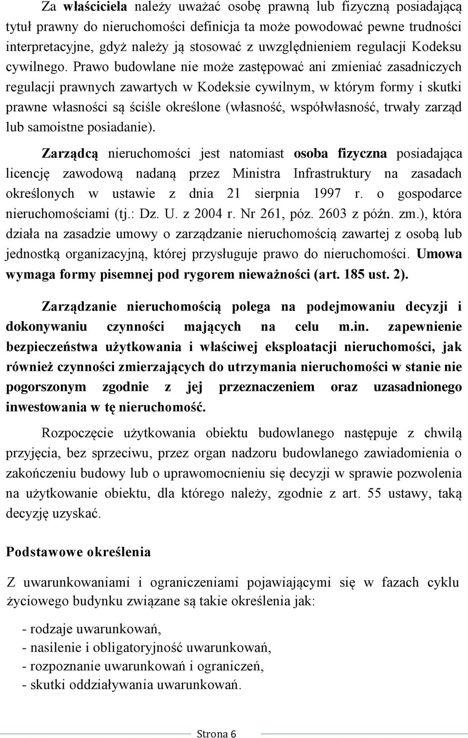 Prawo budowlane nie może zastępować ani zmieniać zasadniczych regulacji prawnych zawartych w Kodeksie cywilnym, w którym formy i skutki prawne własności są ściśle określone (własność, współwłasność,