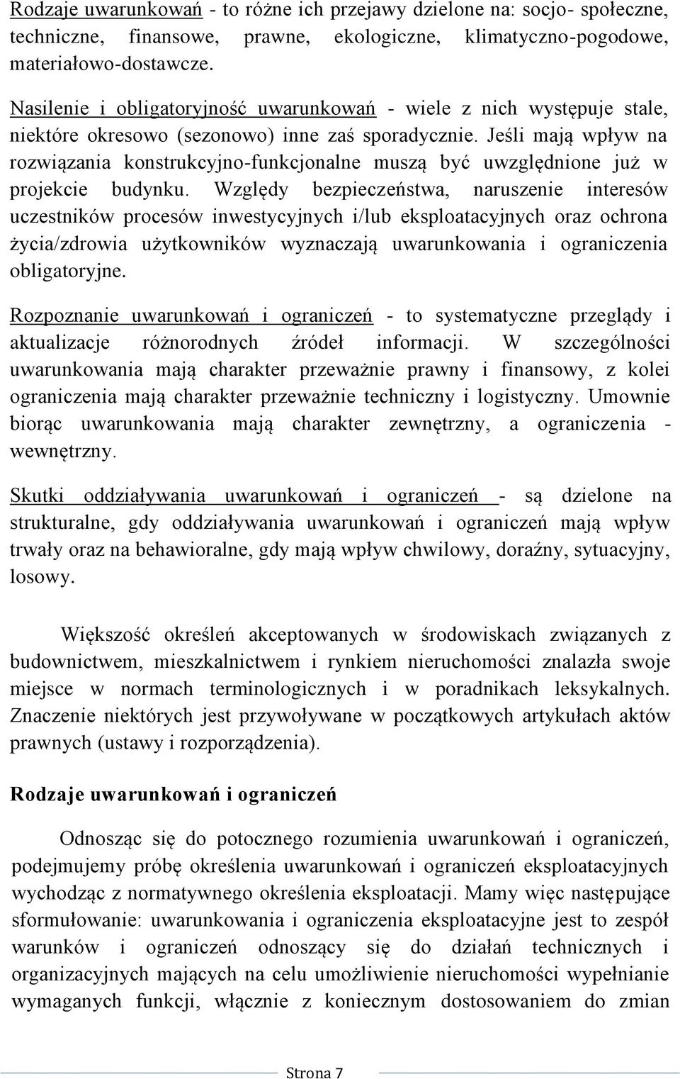 Jeśli mają wpływ na rozwiązania konstrukcyjno-funkcjonalne muszą być uwzględnione już w projekcie budynku.