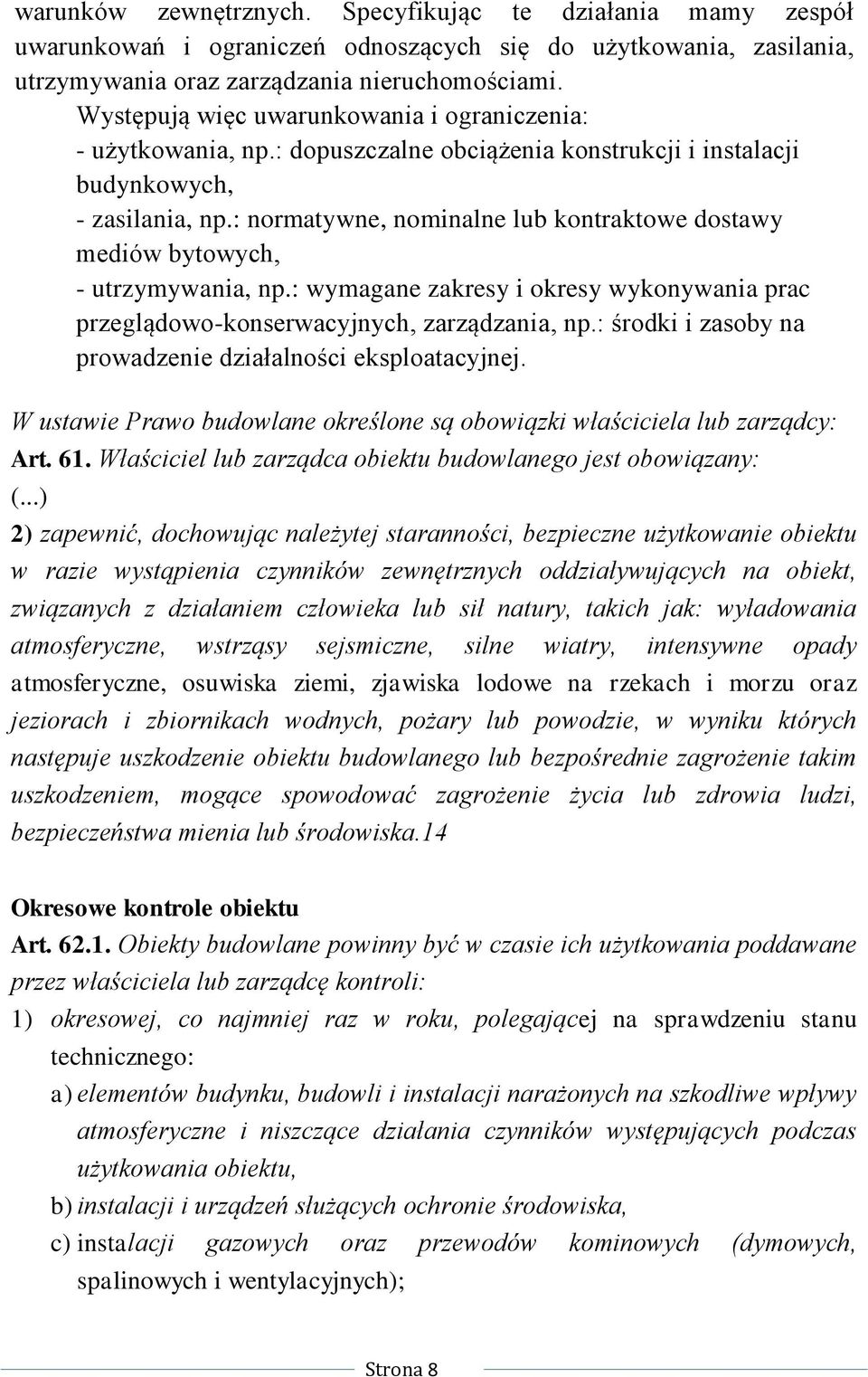 : normatywne, nominalne lub kontraktowe dostawy mediów bytowych, - utrzymywania, np.: wymagane zakresy i okresy wykonywania prac przeglądowo-konserwacyjnych, zarządzania, np.