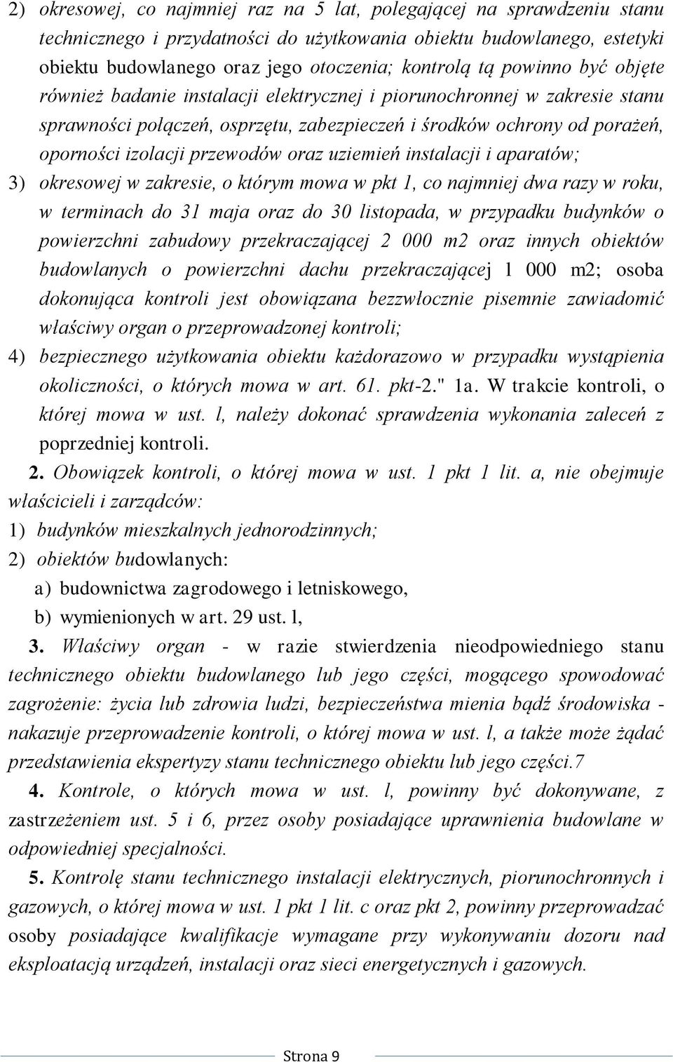 oraz uziemień instalacji i aparatów; 3) okresowej w zakresie, o którym mowa w pkt 1, co najmniej dwa razy w roku, w terminach do 31 maja oraz do 30 listopada, w przypadku budynków o powierzchni