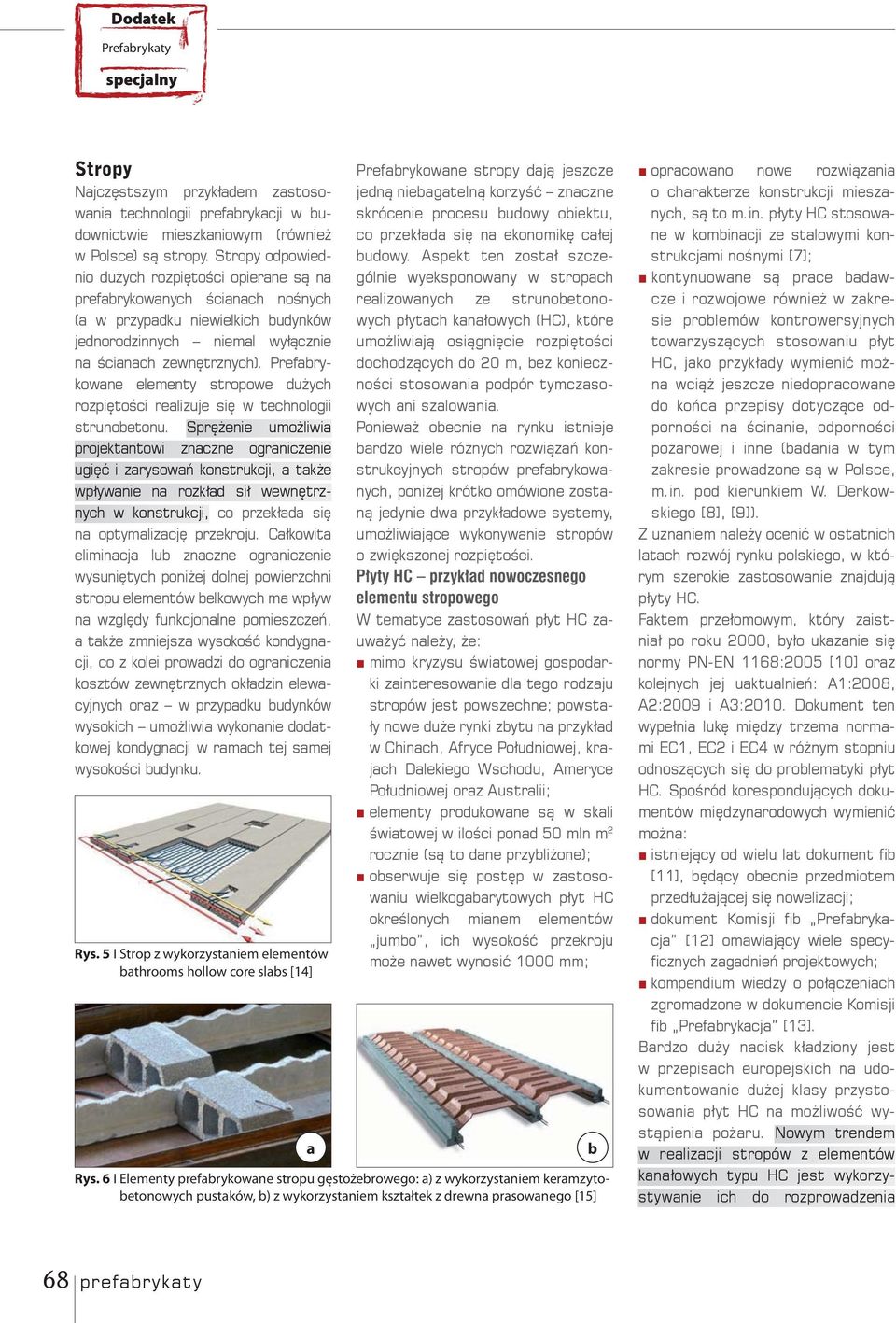 Prefabrykowane elementy stropowe dużych rozpiętości realizuje się w technologii strunobetonu.
