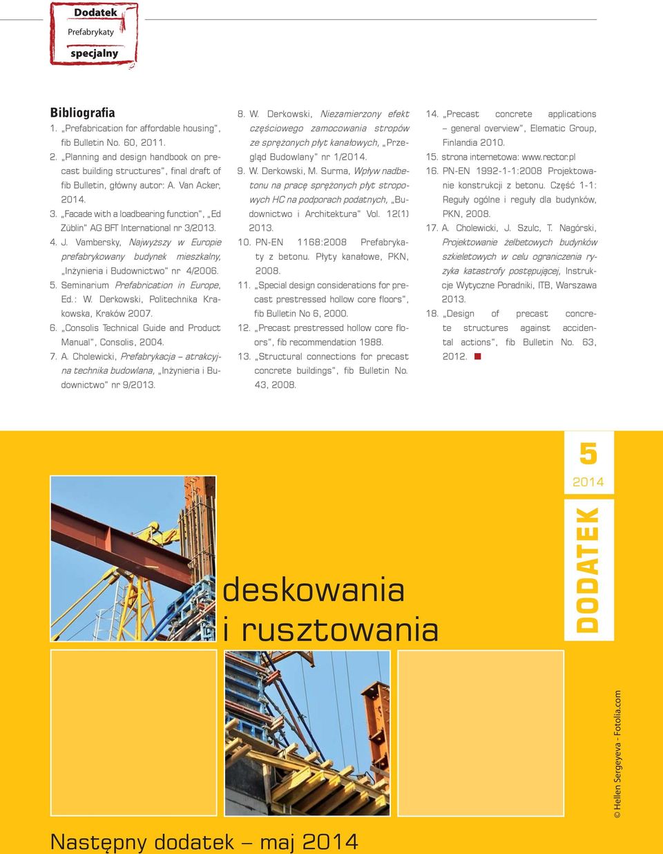 Vambersky, Najwyższy w Europie prefabrykowany budynek mieszkalny, Inżynieria i Budownictwo nr 4/2006. 5. Seminarium Prefabrication in Europe, Ed.: W. Derkowski, Politechnika Krakowska, Kraków 2007. 6.