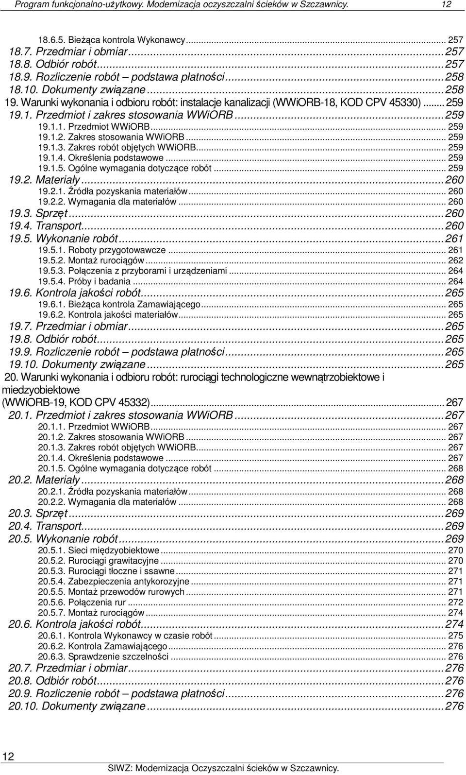 .. 259 19.1.1. Przedmiot WWiORB... 259 19.1.2. Zakres stosowania WWiORB... 259 19.1.3. Zakres robót objętych WWiORB... 259 19.1.4. Określenia podstawowe... 259 19.1.5. Ogólne wymagania dotyczące robót.