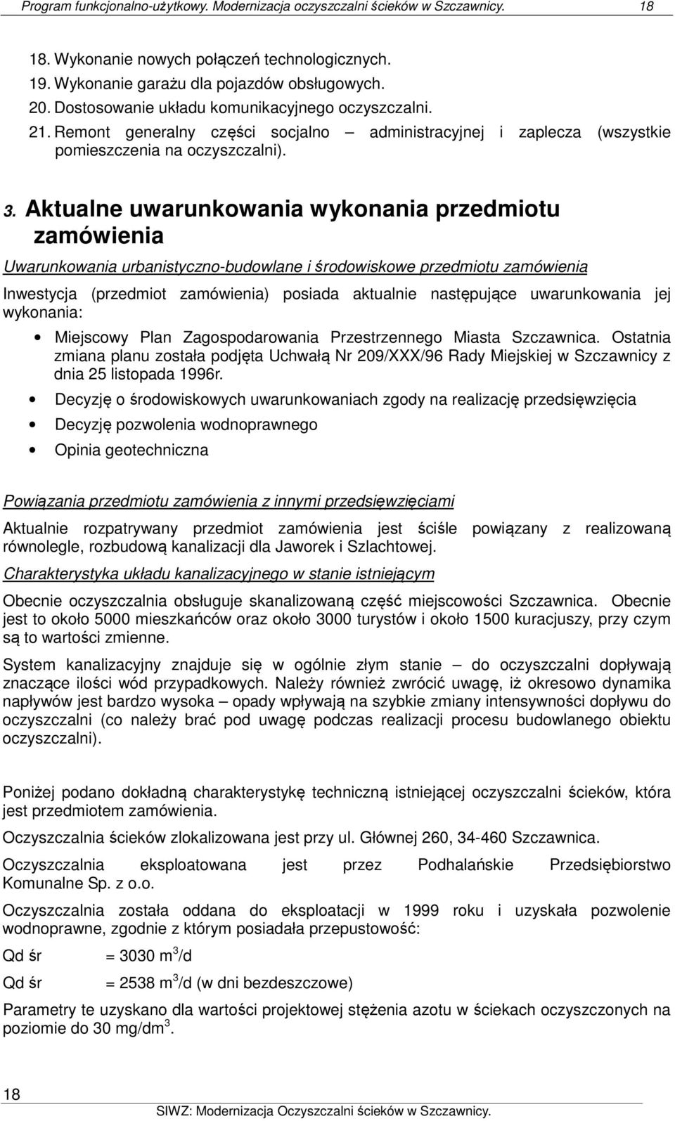 Aktualne uwarunkowania wykonania przedmiotu zamówienia Uwarunkowania urbanistyczno-budowlane i środowiskowe przedmiotu zamówienia Inwestycja (przedmiot zamówienia) posiada aktualnie następujące