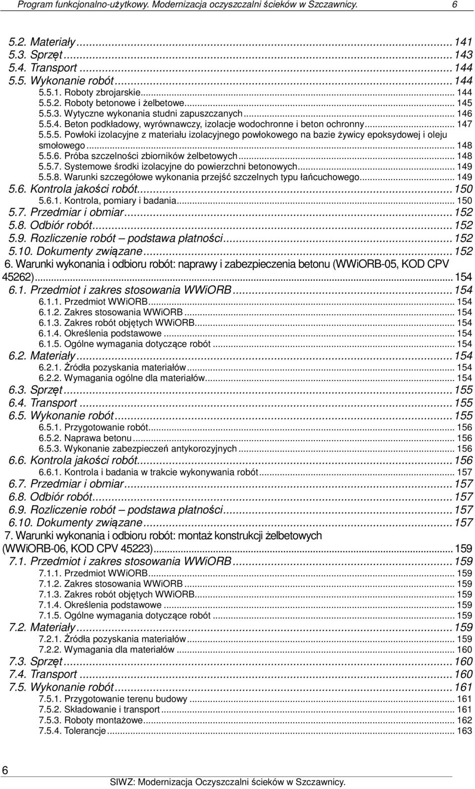 .. 148 5.5.6. Próba szczelności zbiorników żelbetowych... 148 5.5.7. Systemowe środki izolacyjne do powierzchni betonowych... 149 5.5.8. Warunki szczegółowe wykonania przejść szczelnych typu łańcuchowego.
