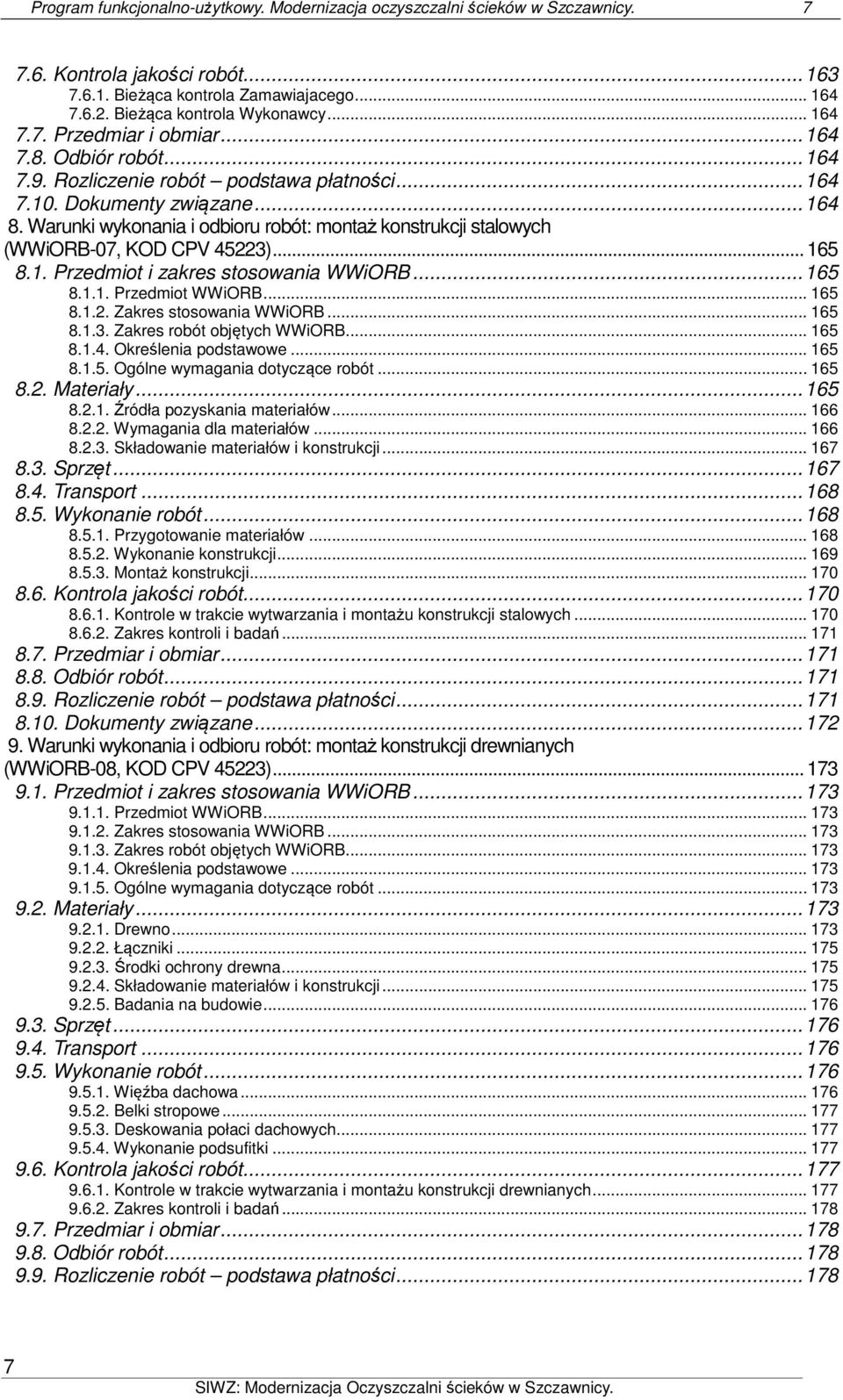 Warunki wykonania i odbioru robót: montaż konstrukcji stalowych (WWiORB-07, KOD CPV 45223)... 165 8.1. Przedmiot i zakres stosowania WWiORB... 165 8.1.1. Przedmiot WWiORB... 165 8.1.2. Zakres stosowania WWiORB.