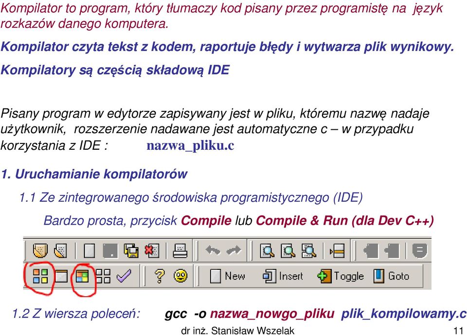 Kompilatory są częścią składową IDE Pisany program w edytorze zapisywany jest w pliku, któremu nazwę nadaje użytkownik, rozszerzenie nadawane jest