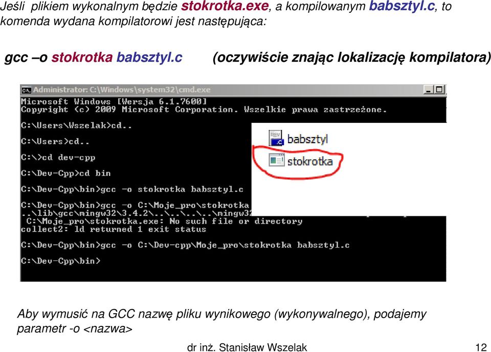 c (oczywiście znając lokalizację kompilatora) Aby wymusić na GCC nazwę pliku