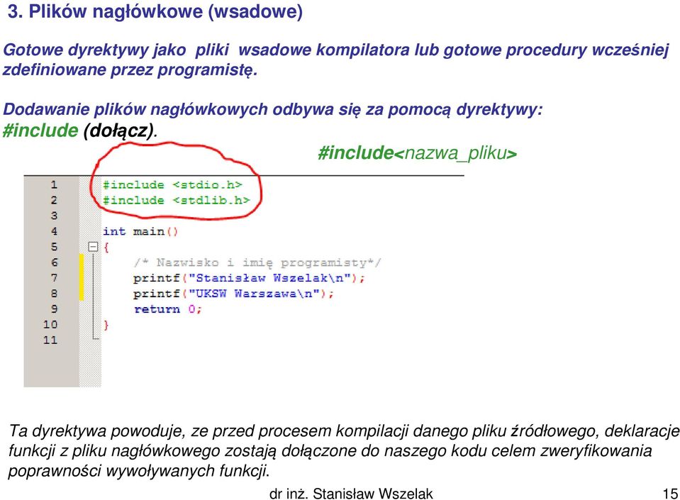 #include<nazwa_pliku> Ta dyrektywa powoduje, ze przed procesem kompilacji danego plikuźródłowego, deklaracje funkcji z