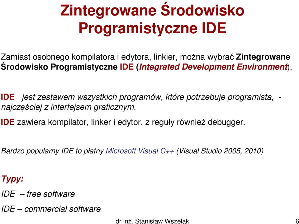 najczęściej z interfejsem graficznym. IDE zawiera kompilator, linker i edytor, z reguły również debugger.