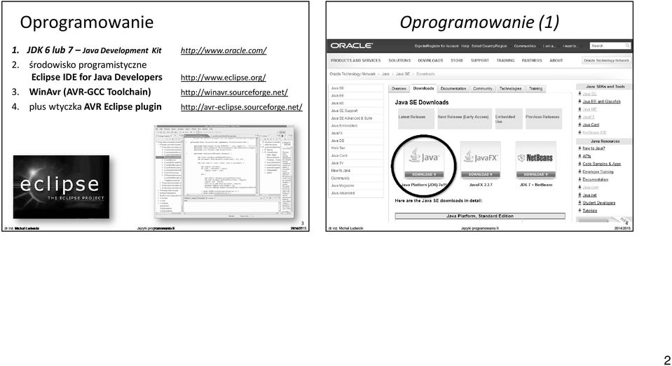 środowisko programistyczne Eclipse IDE for Java Developers http://www.eclipse.