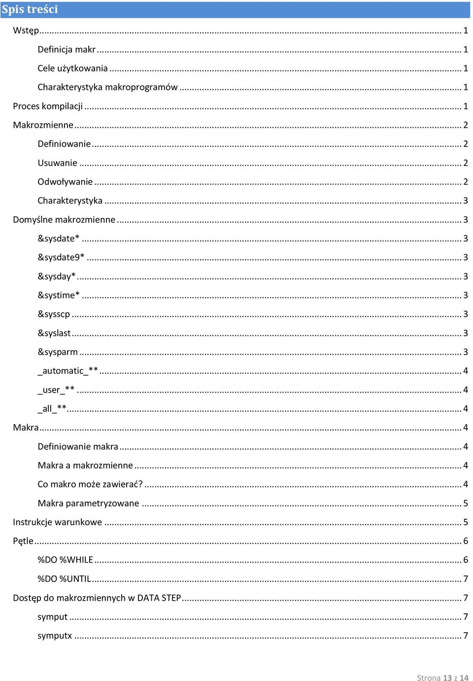 .. 3 &sysparm... 3 _automatic_**... 4 _user_**... 4 _all_**... 4 Makra... 4 Definiowanie makra... 4 Makra a makrozmienne... 4 Co makro może zawierad?