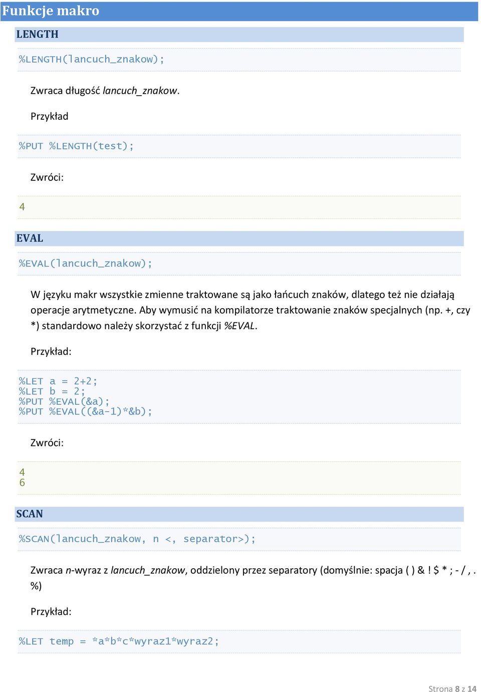 operacje arytmetyczne. Aby wymusid na kompilatorze traktowanie znaków specjalnych (np. +, czy *) standardowo należy skorzystad z funkcji %EVAL.