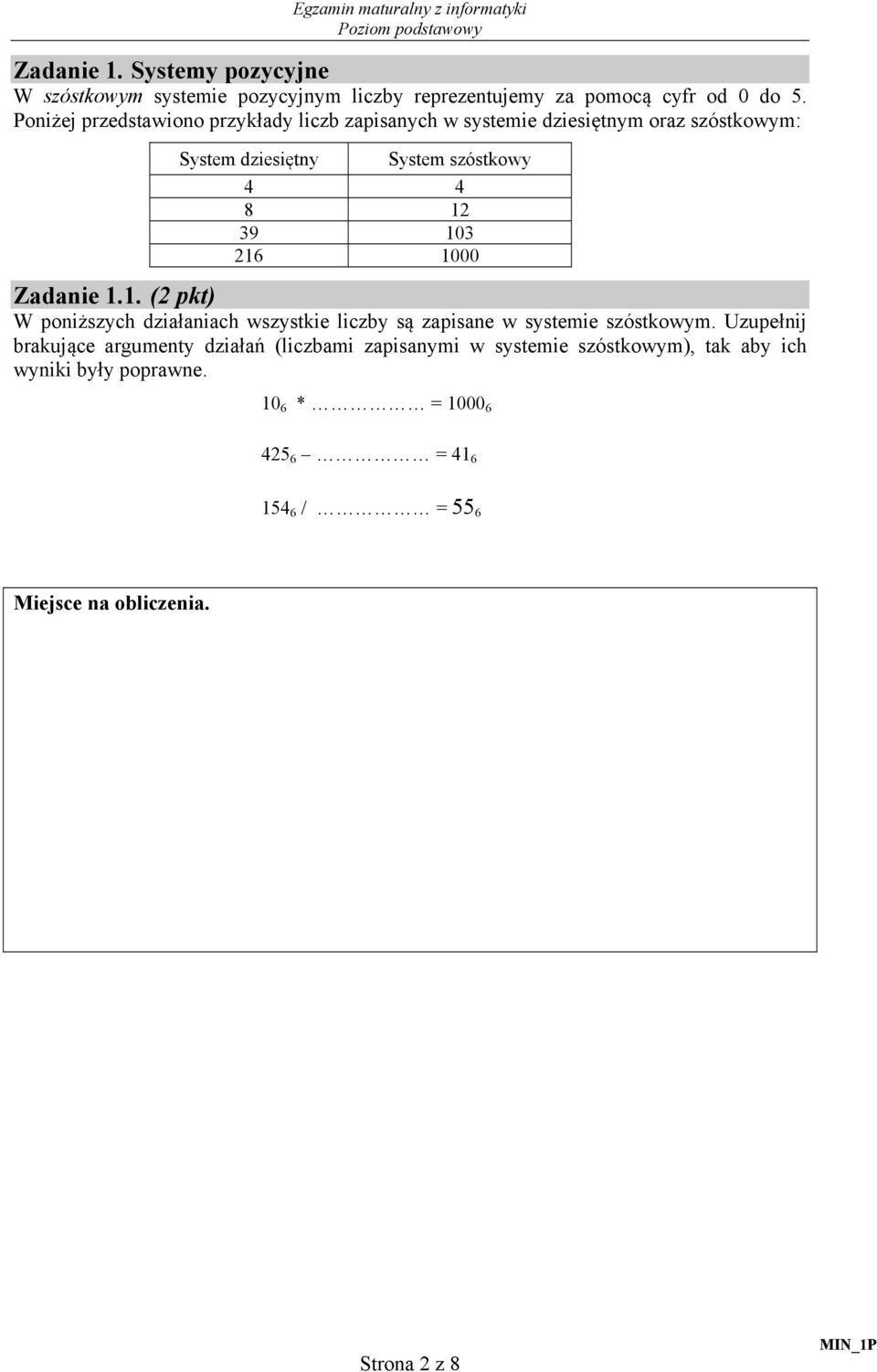 103 216 1000 Zadanie 1.1. (2 pkt) W poniższych działaniach wszystkie liczby są zapisane w systemie szóstkowym.