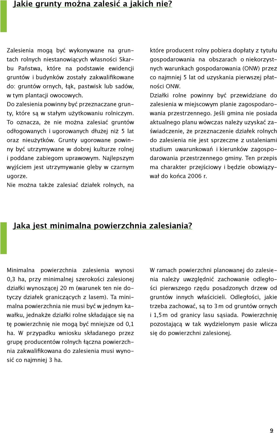 lub sadów, w tym plantacji owocowych. Do zalesienia powinny być przeznaczane grunty, które są w stałym użytkowaniu rolniczym.