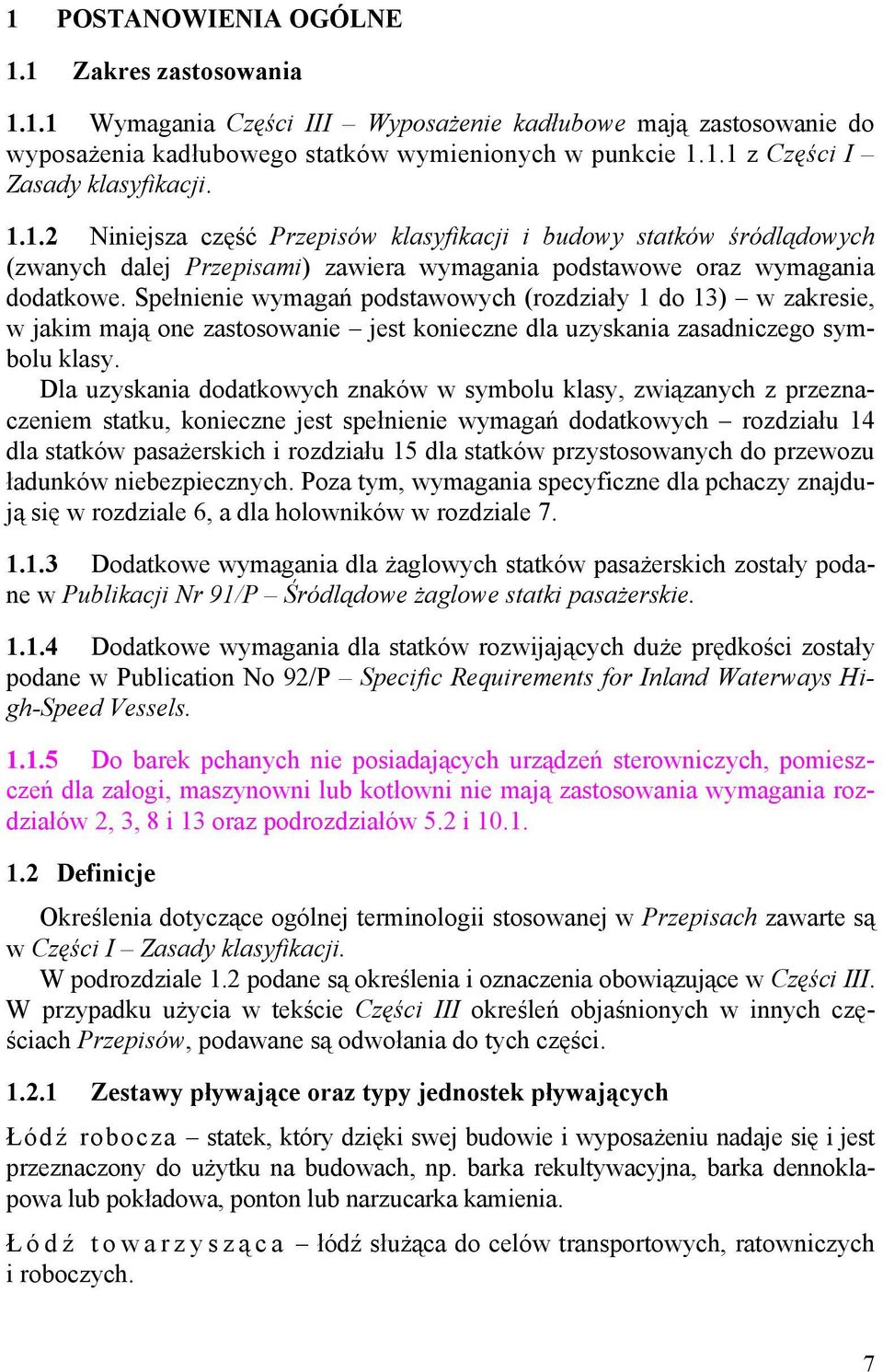 Spełnienie wymagań podstawowych (rozdziały 1 do 13) w zakresie, w jakim mają one zastosowanie jest konieczne dla uzyskania zasadniczego symbolu klasy.