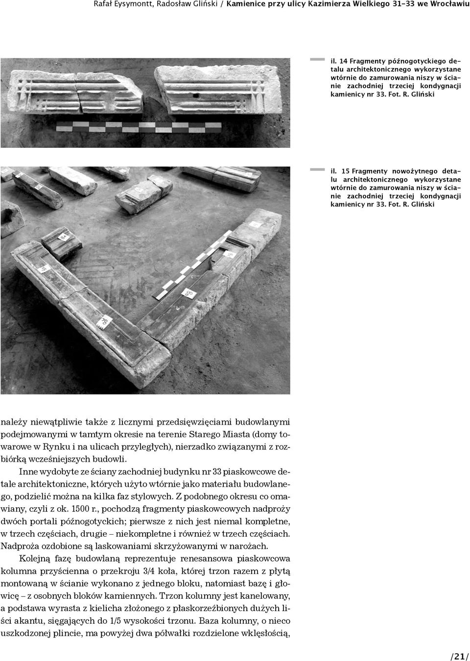 15 Fragmenty nowożytnego detalu architektonicznego wykorzystane wtórnie do zamurowania niszy w ścianie zachodniej trzeciej kondygnacji kamienicy nr 33. Fot. R.