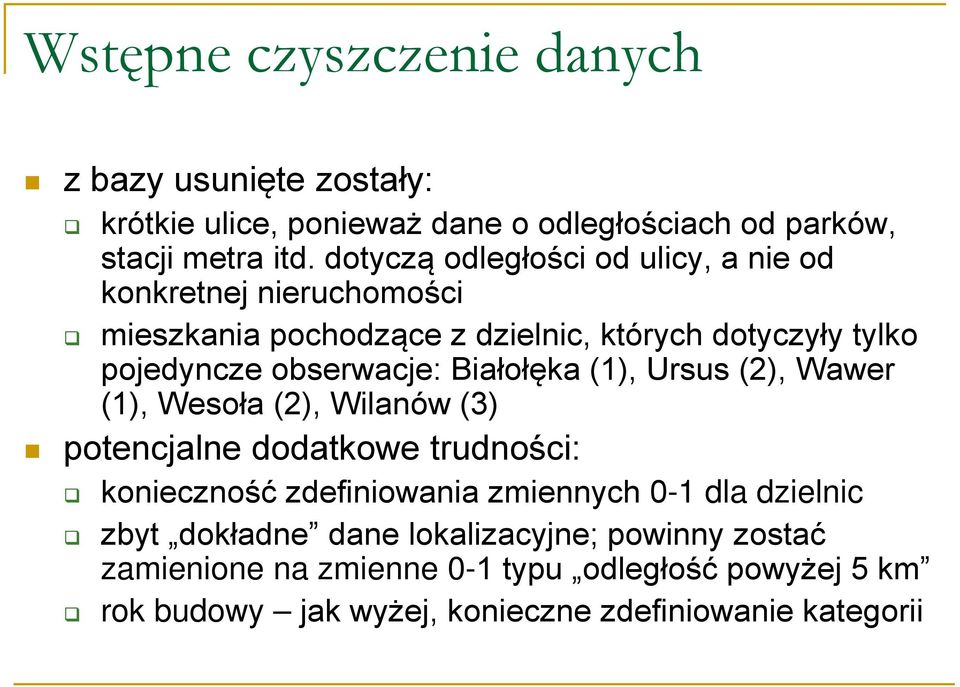 Białołęka (1), Ursus (2), Wawer (1), Wesoła (2), Wilanów (3) potencjalne dodatkowe trudności: konieczność zdefiniowania zmiennych 0-1 dla