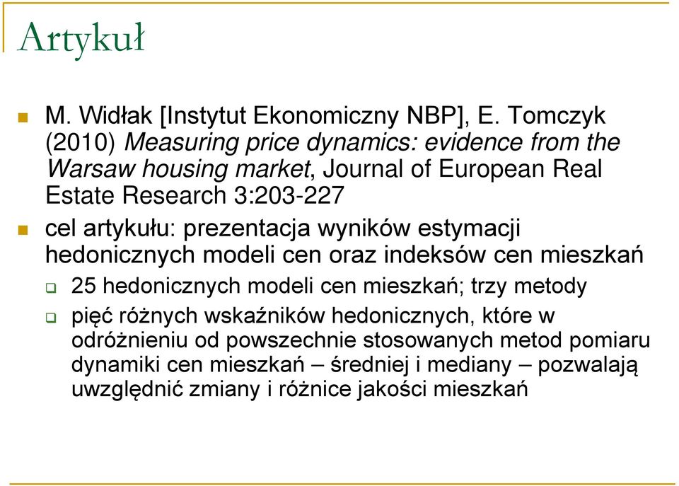 3:203-227 cel artykułu: prezentacja wyników estymacji hedonicznych modeli cen oraz indeksów cen mieszkań 25 hedonicznych modeli