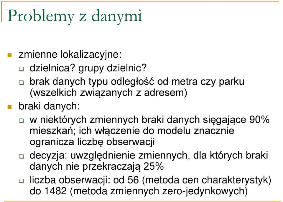 zmiennych braki danych sięgające 90% mieszkań; ich włączenie do modelu znacznie ogranicza liczbę obserwacji