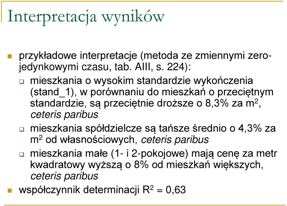 droższe o 8,3% za m 2, ceteris paribus mieszkania spółdzielcze są tańsze średnio o 4,3% za m 2 od własnościowych, ceteris