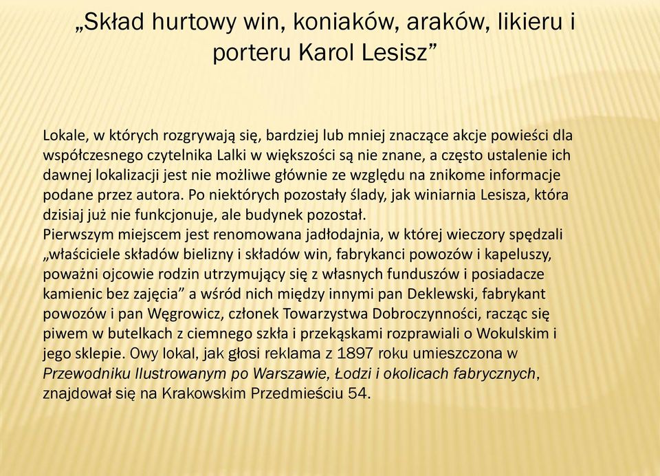 Po niektórych pozostały ślady, jak winiarnia Lesisza, która dzisiaj już nie funkcjonuje, ale budynek pozostał.
