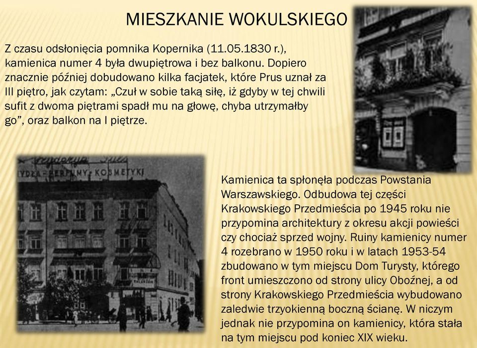 utrzymałby go, oraz balkon na I piętrze. Kamienica ta spłonęła podczas Powstania Warszawskiego.